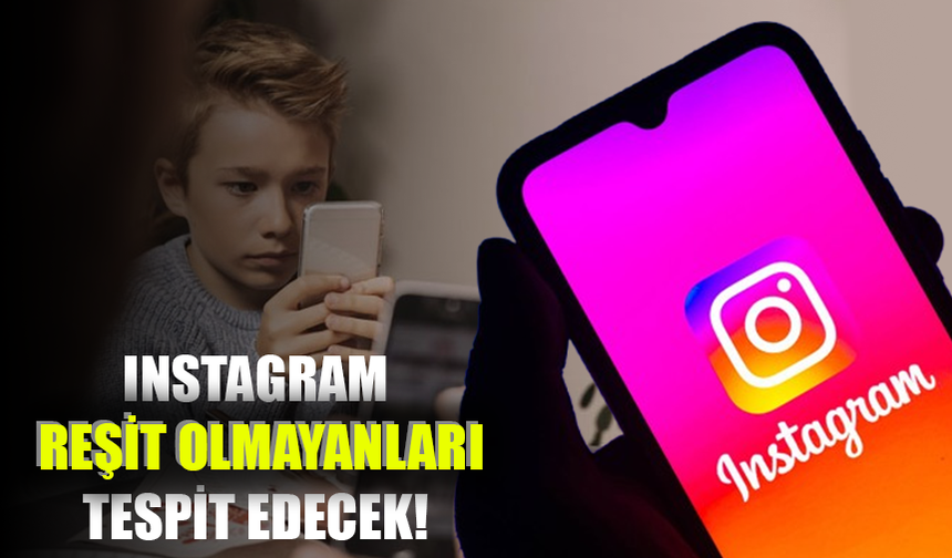 Instagram reşit olmayanları tespit edecek!