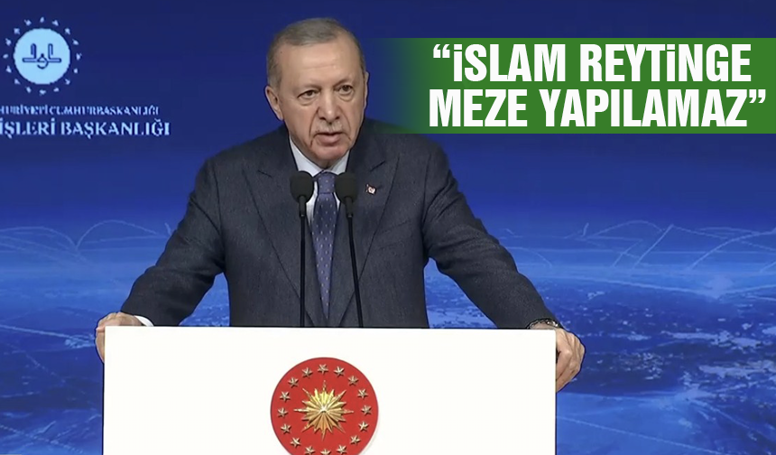 Cumhurbaşkanı Erdoğan: "İslam reytinge meze yapılamaz"