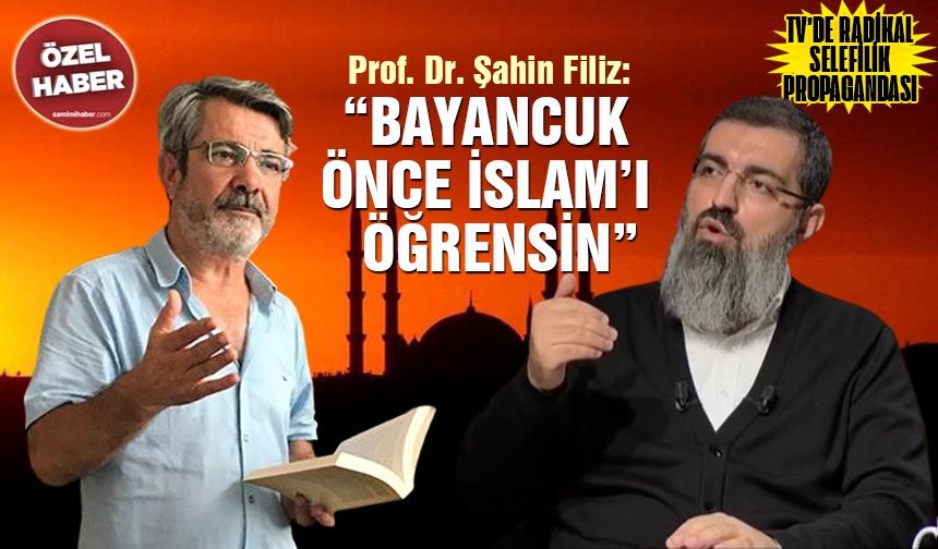 TV’de Radikal Selefilik propagandası... Prof. Dr. Şahin Filiz: “Ebu Hanzala Halis Bayancuk önce İslam’ı öğrensin”