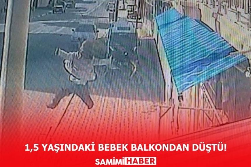 1,5 yaşındaki bebek balkondan düştü!