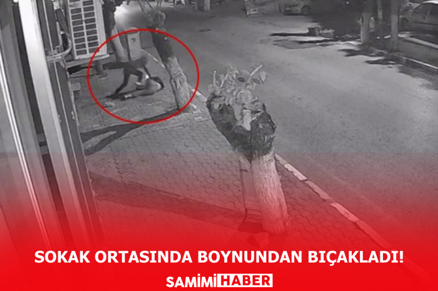 Sokak ortasında boynundan bıçakladı!